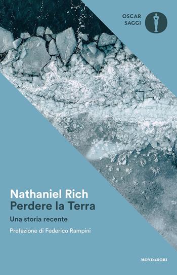 Perdere la Terra. Una storia recente - Nathaniel Rich - Libro Mondadori 2021, Oscar saggi | Libraccio.it
