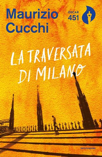 La traversata di Milano. Nuova ediz. - Maurizio Cucchi - Libro Mondadori 2021, Oscar 451 | Libraccio.it