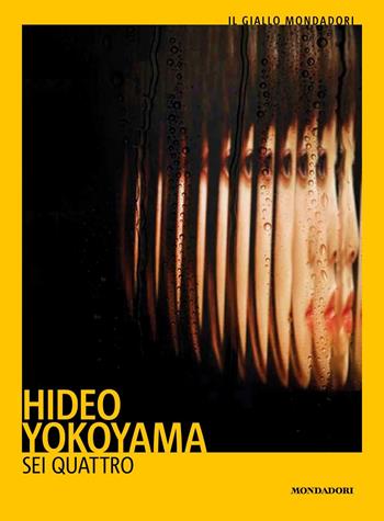 Sei Quattro - Hideo Yokoyama - Libro Mondadori 2021, Il giallo Mondadori | Libraccio.it