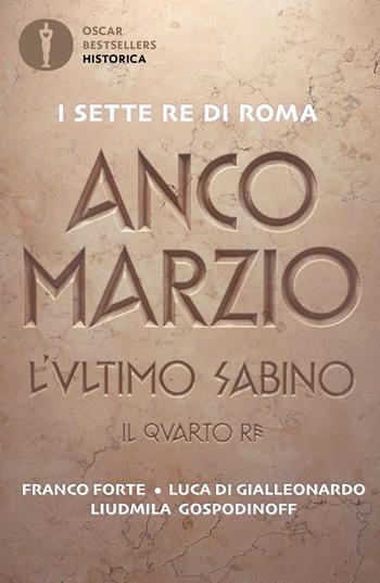 Anco Marzio. L'ultimo sabino. Il quarto re - Franco Forte, Luca Di Gialleonardo, Liudmila Gospodinoff - Libro Mondadori 2021, Oscar bestsellers historica | Libraccio.it