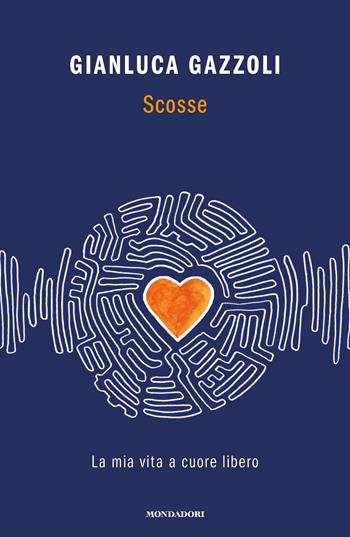 Scosse. La mia vita a cuore libero - Gianluca Gazzoli - Libro Mondadori 2021, Vivavoce | Libraccio.it