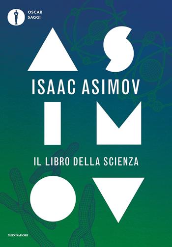 Il libro della scienza - Isaac Asimov - Libro Mondadori 2021, Oscar saggi | Libraccio.it