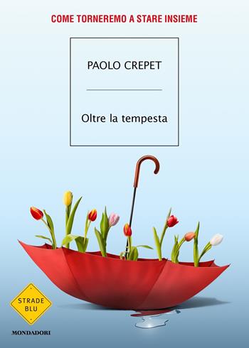 Oltre la tempesta. Come torneremo a stare insieme - Paolo Crepet - Libro Mondadori 2021, Strade blu. Non Fiction | Libraccio.it