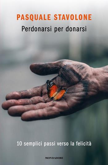 Perdonarsi per donarsi. 10 semplici passi verso la felicità - Pasquale Stavolone - Libro Mondadori 2021, Novel | Libraccio.it