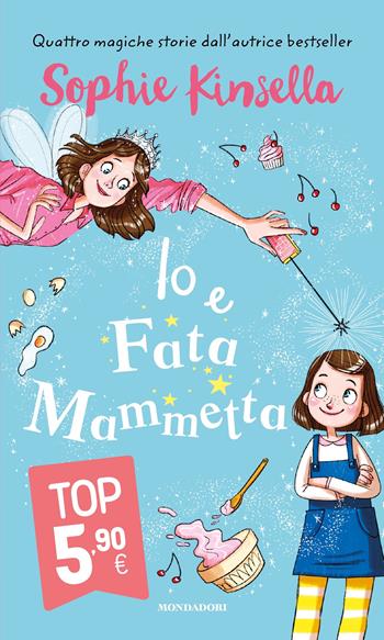 Io e Fata Mammetta - Sophie Kinsella - Libro Mondadori 2021, Iniziative speciali | Libraccio.it