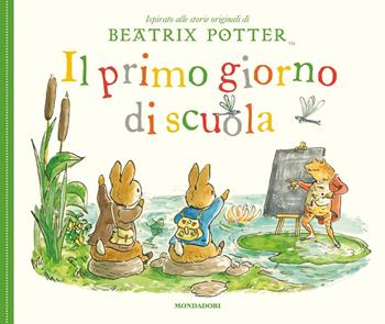 Il primo giorno di scuola. Ediz. a colori - Beatrix Potter - Libro Mondadori 2021 | Libraccio.it