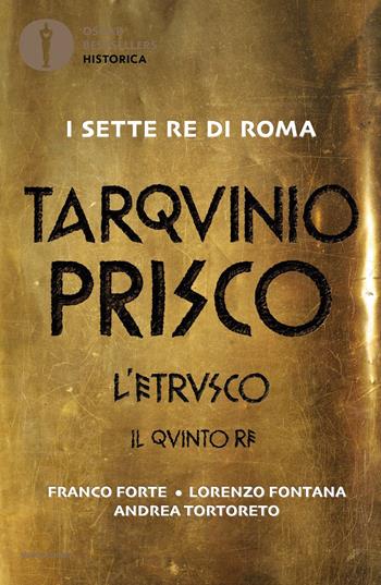 Tarquinio Prisco. L'etrusco. Il quinto re - Franco Forte, Lorenzo Fontana, Andrea Tortoreto - Libro Mondadori 2021, Oscar bestsellers historica | Libraccio.it