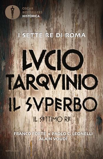 Lucio Tarquinio. Il superbo. Il settimo re - Franco Forte, Paolo C. Leonelli, Alain Voudì - Libro Mondadori 2022, Oscar bestsellers historica | Libraccio.it