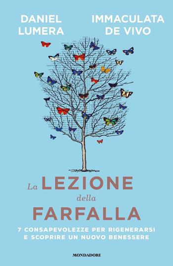 La lezione della farfalla. 7 consapevolezze per rigenerarsi e scoprire un nuovo benessere - Daniel Lumera, Immaculata De Vivo - Libro Mondadori 2021, Vivere meglio | Libraccio.it