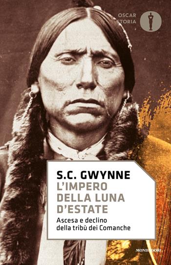 L' impero della luna d'estate. Ascesa e declino della tribù Comanche - Sam C. Gwynne - Libro Mondadori 2021, Oscar storia | Libraccio.it