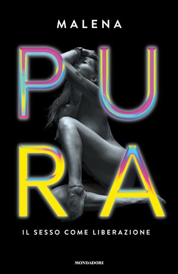 Pura. Il sesso come liberazione - Malena - Libro Mondadori 2022, Vivavoce | Libraccio.it