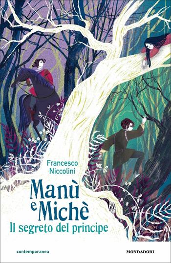 Manù e Michè. Il segreto del principe - Francesco Niccolini - Libro Mondadori 2021, Contemporanea | Libraccio.it