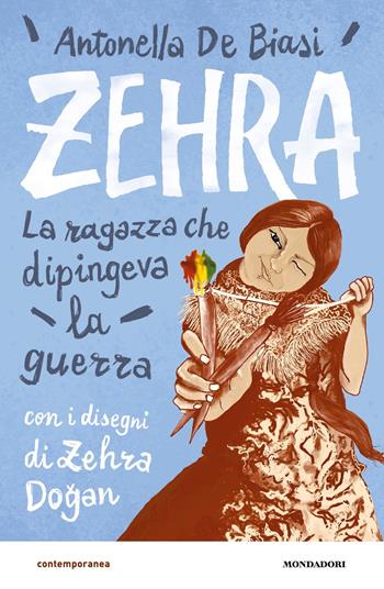 Zehra. La ragazza che dipingeva la guerra - Antonella De Biasi - Libro Mondadori 2021, Contemporanea | Libraccio.it