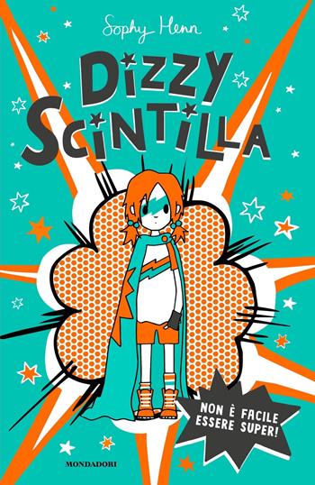 Non è facile essere super! Dizzy Scintilla - Sophy Henn - Libro Mondadori 2021, I Grandi | Libraccio.it