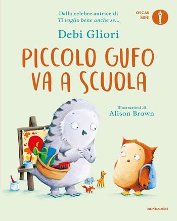 Piccolo Gufo va a scuola. Ediz. a colori - Debi Gliori - Libro Mondadori 2021, Oscar mini | Libraccio.it