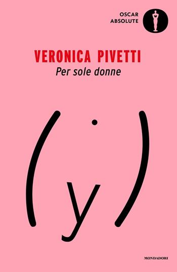 Per sole donne - Veronica Pivetti - Libro Mondadori 2021, Oscar absolute | Libraccio.it