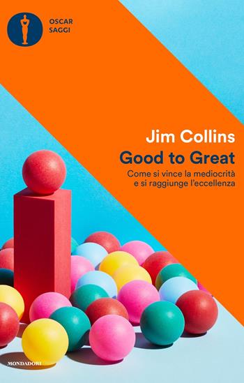 Good to Great. Come si vince la mediocrità e si raggiunge l'eccellenza - Jim Collins - Libro Mondadori 2022, Oscar saggi | Libraccio.it