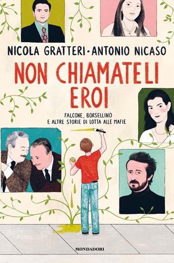 Non chiamateli eroi. Falcone, Borsellino e altre storie di lotta alle mafie - Nicola Gratteri, Antonio Nicaso - Libro Mondadori 2021, Divulgazione | Libraccio.it