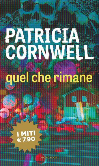 Quel che rimane - Patricia D. Cornwell - Libro Mondadori 2021, I miti | Libraccio.it