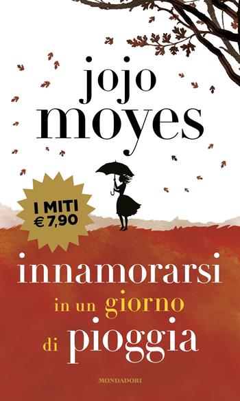 Innamorarsi in un giorno di pioggia - Jojo Moyes - Libro Mondadori 2021, I miti | Libraccio.it