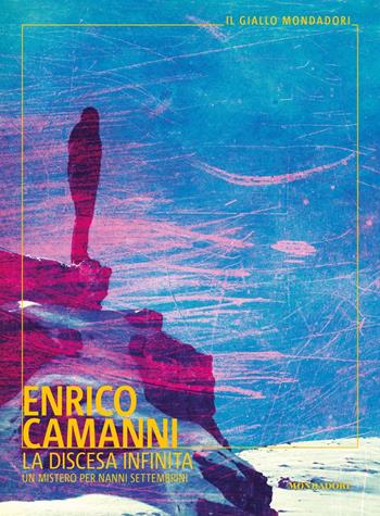 La discesa infinita. Un mistero per Nanni Settembrini - Enrico Camanni - Libro Mondadori 2021, Il giallo Mondadori | Libraccio.it