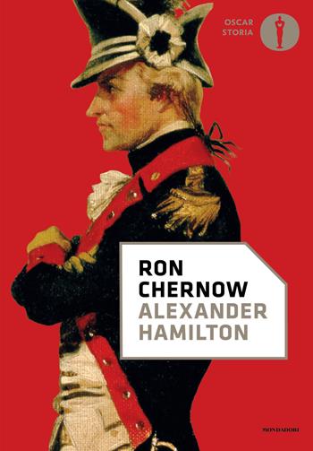 Alexander Hamilton - Ron Chernow - Libro Mondadori 2026, Oscar storia | Libraccio.it