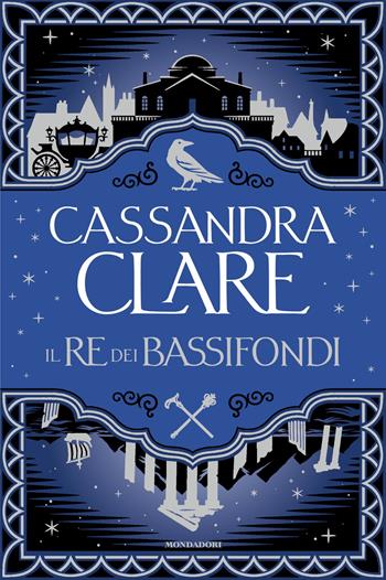 Il re dei bassifondi - Cassandra Clare - Libro Mondadori 2025, Fantastica | Libraccio.it