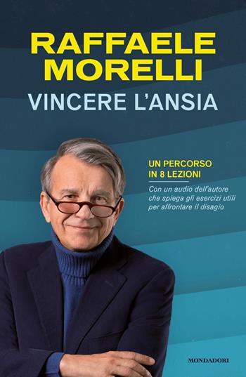 Vincere l'ansia. Un percorso in 8 lezioni - Raffaele Morelli - Libro Mondadori 2021, Vivere meglio | Libraccio.it