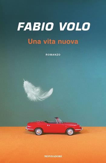 Una vita nuova - Fabio Volo - Libro Mondadori 2021, Novel | Libraccio.it