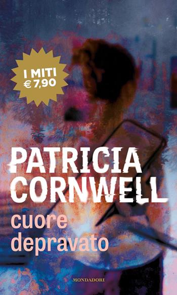 Cuore depravato - Patricia D. Cornwell - Libro Mondadori 2021, I miti | Libraccio.it