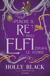 Perché il re degli elfi odiava le storie. Ediz. illustrata