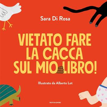 Vietato fare la cacca sul mio libro! Ediz. a colori - Sara Di Rosa - Libro Mondadori 2021, Leggere le figure | Libraccio.it