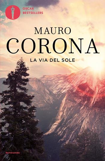 La via del sole - Mauro Corona - Libro Mondadori 2021, Oscar bestsellers | Libraccio.it