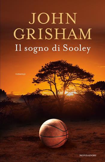 Il sogno di Sooley - John Grisham - Libro Mondadori 2021, Omnibus | Libraccio.it