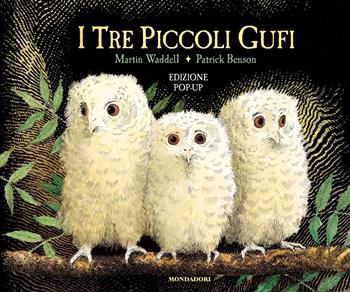 I tre piccoli gufi. Libro pop-up. Ediz. a colori - Martin Waddell, Patrick Benson - Libro Mondadori 2021, I libri attivi | Libraccio.it