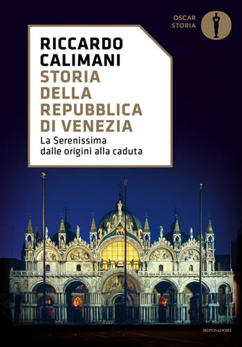 Storia della Repubblica di Venezia. La Serenissima dalle origini alla caduta - Riccardo Calimani - Libro Mondadori 2021, Oscar storia | Libraccio.it