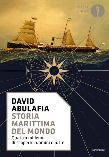 Storia marittima del mondo. Quattro millenni di scoperte, uomini e rotte - David Abulafia - Libro Mondadori 2022, Oscar storia | Libraccio.it