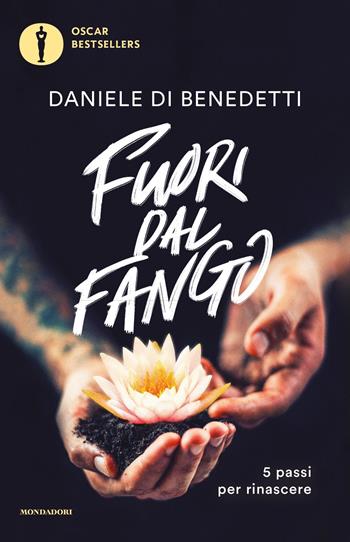 Fuori dal fango. 5 passi per rinascere - Daniele Di Benedetti - Libro Mondadori 2021, Oscar bestsellers | Libraccio.it