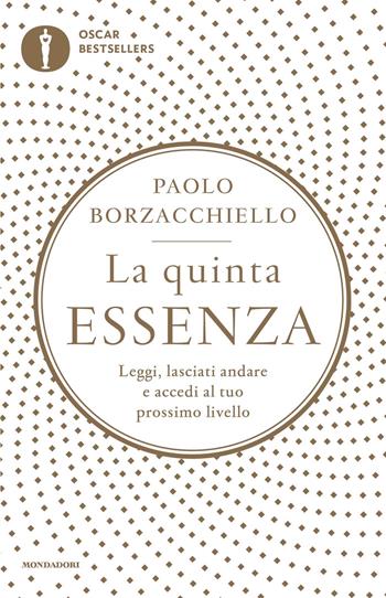 La quinta essenza. Leggi, lasciati andare e accedi al tuo prossimo livello - Paolo Borzacchiello - Libro Mondadori 2022, Oscar bestsellers | Libraccio.it