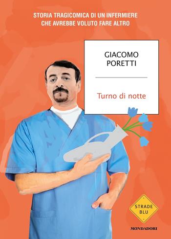 Turno di notte - Giacomo Poretti - Libro Mondadori 2021, Strade blu | Libraccio.it