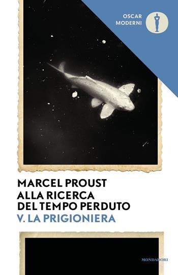 Alla ricerca del tempo perduto. Vol. 5: La prigioniera - Marcel Proust - Libro Mondadori 2021, Oscar moderni | Libraccio.it