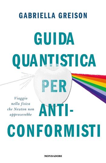 Guida quantistica per anticonformisti - Gabriella Greison - Libro Mondadori 2021, Gaia | Libraccio.it
