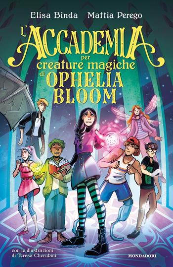 L' Accademia per Creature Magiche di Ophelia Bloom - Elisa Binda, Mattia Perego - Libro Mondadori 2022, I Grandi | Libraccio.it