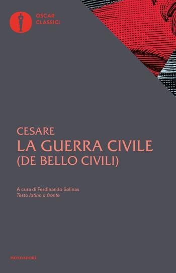 La guerra civile. Con testo latino a fronte - Gaio Giulio Cesare - Libro Mondadori 2021, Oscar classici | Libraccio.it