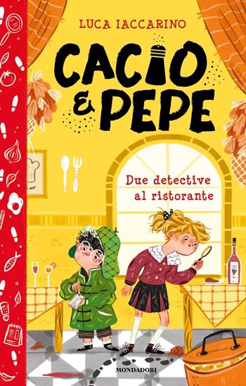 Cacio&Pepe. Due detective al ristorante - Luca Iaccarino - Libro Mondadori 2022 | Libraccio.it