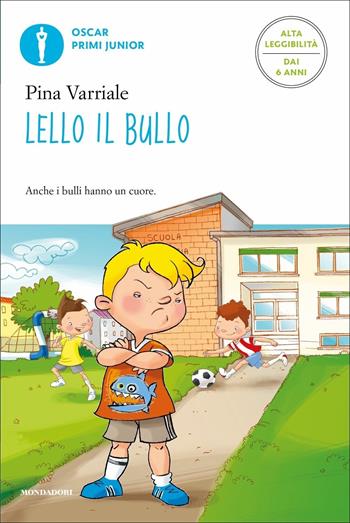 Lello il bullo. Ediz. alta leggibilità - Pina Varriale - Libro Mondadori 2021, Oscar primi junior | Libraccio.it