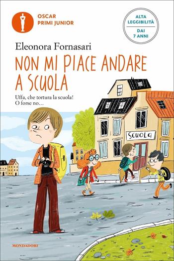 Non mi piace andare a scuola. Ediz. ad alta leggibilità - Eleonora Fornasari - Libro Mondadori 2021, Oscar primi junior | Libraccio.it