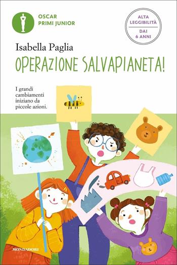 Operazione SalvaPianeta! Ediz. ad alta leggibilità - Isabella Paglia - Libro Mondadori 2021, Oscar primi junior | Libraccio.it