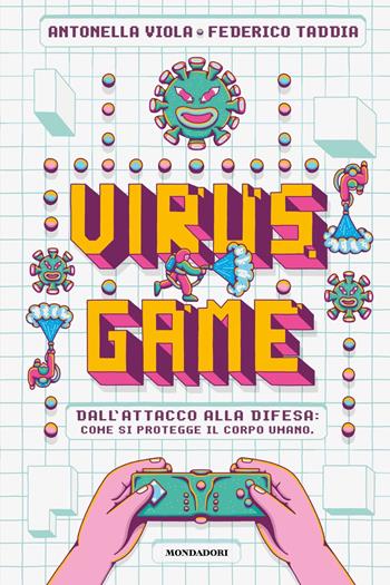 Virusgame. Dall'attacco alla difesa: come si protegge il corpo umano - Antonella Viola, Federico Taddia - Libro Mondadori 2021, Divulgazione | Libraccio.it