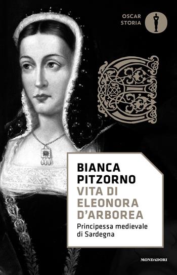 Vita di Eleonora d'Arborea. Principessa medievale di Sardegna - Bianca Pitzorno - Libro Mondadori 2021, Oscar storia | Libraccio.it
